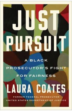 Just Pursuit: A Black Prosecutor\'s Fight for Fairness - Laura Coates