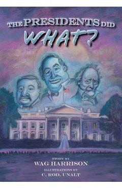 The Presidents Did What? - Wag Harrison