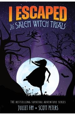 I Escaped The Salem Witch Trials: Salem, Massachusetts, 1692 - Scott Peters