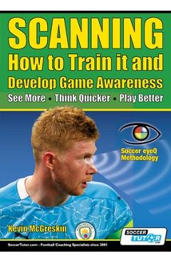 SCANNING - How to Train it and Develop Game Awareness: See More, Think Quicker, Play better - Kevin Mcgreskin