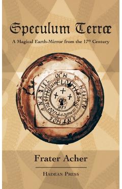 Speculum Terr�: A Magical Earth-Mirror from the 17th Century - Frater Acher
