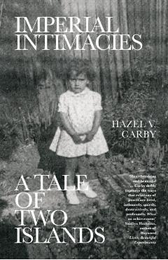 Imperial Intimacies: A Tale of Two Islands - Hazel V. Carby