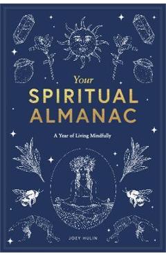 Your Spiritual Almanac: A Year of Living Mindfully - Joey Hulin