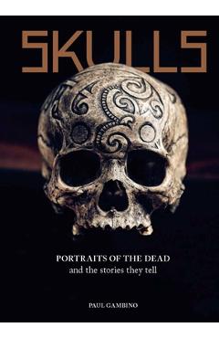 Skulls: Portraits of the Dead and the Stories They Tell - Paul Gambino