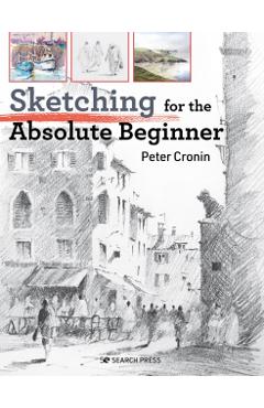 Sketching for the Absolute Beginner - Peter Cronin