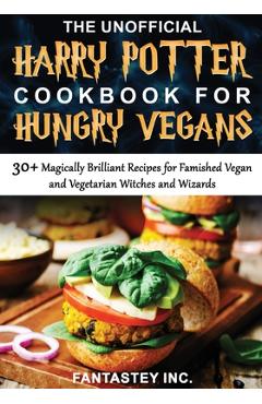 The Unofficial Harry Potter Cookbook for Hungry Vegans - Fantastey Inc
