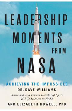 Leadership Moments from NASA: Achieving the Impossible - Dave Williams