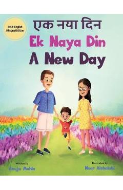 Ek Naya Din: A New day - A Hindi English Bilingual Picture Book For Children to Develop Conversational Language Skills - Anuja Mohla