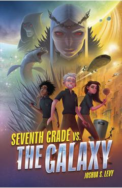 Seventh Grade vs. the Galaxy - Joshua S. Levy