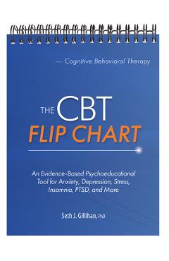 The CBT Flip Chart: Evidence-Based Treatment for Anxiety, Depression, Insomnia, Stress, Ptsd and More - Seth Gillihan