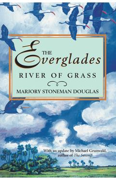 The Everglades: River of Grass - Marjory Stoneman Douglas