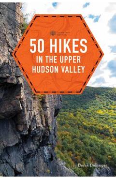 50 Hikes in the Upper Hudson Valley - Derek Dellinger