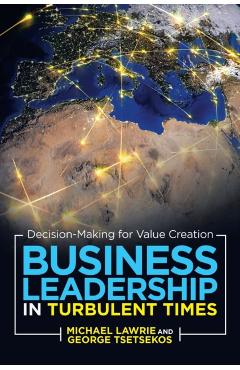 Business Leadership in Turbulent Times: Decision-Making for Value Creation - Michael Lawrie