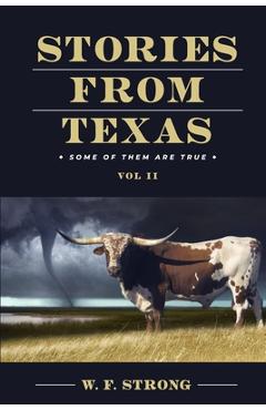 Stories from Texas: Some of Them are True Vol. II - W. F. Strong