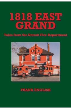1818 East Grand: Tales from the Detroit Fire Department - Frank English
