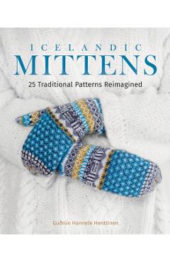 Icelandic Mittens: 25 Traditional Patterns Reimagined - Gu�r�n Hannele Henttinen