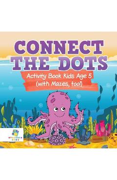 Connect the Dots Activity Book Kids Age 5 (with Mazes, too!) - Educando Kids