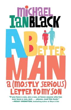 A Better Man: A (Mostly Serious) Letter to My Son - Michael Ian Black