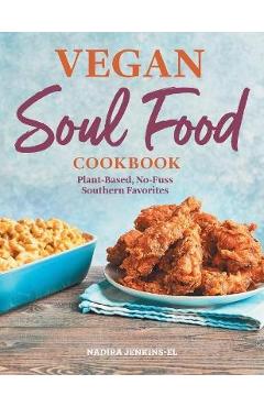 Vegan Soul Food Cookbook: Plant-Based, No-Fuss Southern Favorites - Nadira Jenkins-el