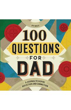 100 Questions for Dad: A Journal to Inspire Reflection and Connection - Jeff Bogle