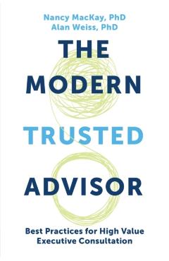 The Modern Trusted Advisor: Best Practices for High Value Executive Consultation - Nancy Mackay