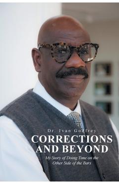 Corrections and Beyond: My Story of Doing Time on the Other Side of the Bars - Ivan Godfrey