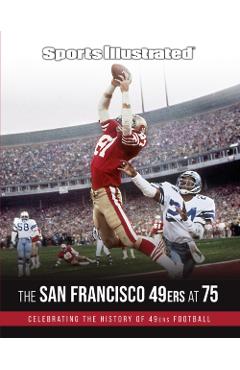 Sports Illustrated the San Francisco 49ers at 75 - The Editors Of Sports Illustrated