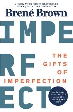 The Gifts of Imperfection: 10th Anniversary Edition: Features a New Foreword and Brand-New Tools - Bren� Brown