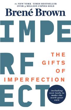 The Gifts of Imperfection: 10th Anniversary Edition: Features a New Foreword and Brand-New Tools - Bren� Brown