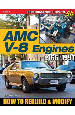 AMC V-8 Engines: Rebuild & Modify - Tony Pontillo