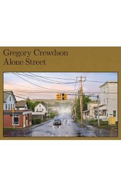 Gregory Crewdson: Alone Street - Gregory Crewdson