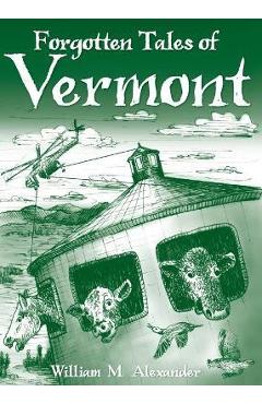 Forgotten Tales of Vermont - William M. Alexander