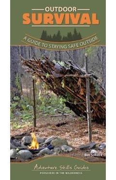 Outdoor Survival: A Guide to Staying Safe Outside - Benjamin Sobieck
