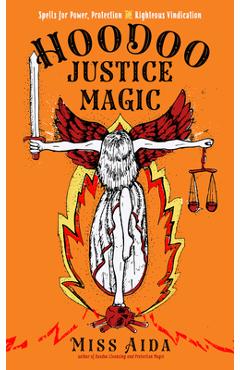 Hoodoo Justice Magic: Spells for Power, Protection and Righteous Vindication - Aida