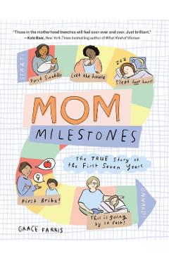 Mom Milestones: The True Story of the First Seven Years - Grace Farris