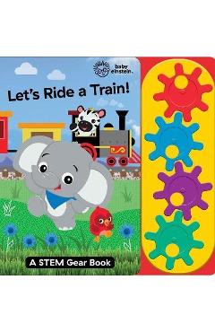 Baby Einstein: Let`s Ride a Train!: A Stem Gear Book - Pi Kids
