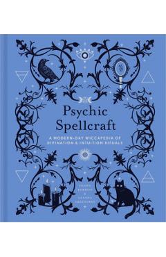 Psychic Spellcraft, 12: A Modern-Day Wiccapedia of Divination & Intuition Rituals - Shawn Robbins