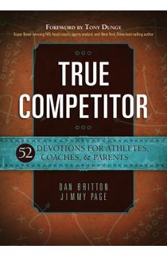True Competitor: 52 Devotions for Athletes, Coaches, & Parents - Dan Britton