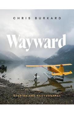 Wayward: Stories and Photographs - Chris Burkard