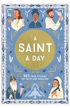 A Saint a Day: 365 True Stories of Faith and Heroism - Meredith Hinds