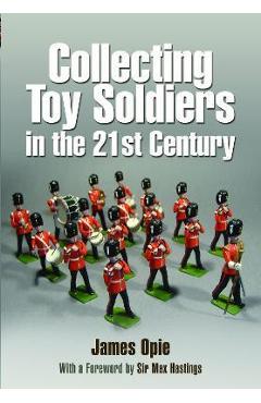 Collecting Toy Soldiers in the 21st Century - James Opie
