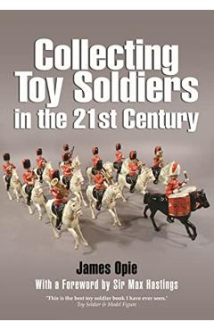 Collecting Toy Soldiers in the 21st Century - James Opie