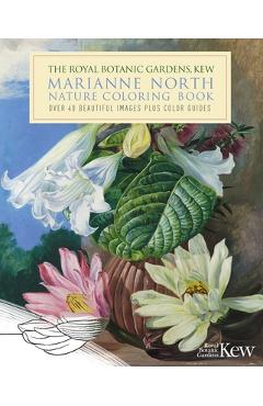 The Royal Botanic Gardens, Kew Marianne North Nature Coloring Book: Over 40 Beautiful Images Plus Color Guides - Marianne North