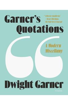 Garner\'s Quotations: A Modern Miscellany - Dwight Garner