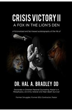 A Fox In the Lion\'s Den: A Fictionalized and Fact-Based Autobiography of the Life of Dr. Hal A. Bradley, DD. - Hal A. Bradley