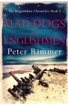 Mad Dogs and Englishmen: The Brigandshaw Chronicles Book 3 - Peter Rimmer