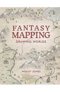 Fantasy Mapping: Drawing Worlds - Wesley Jones