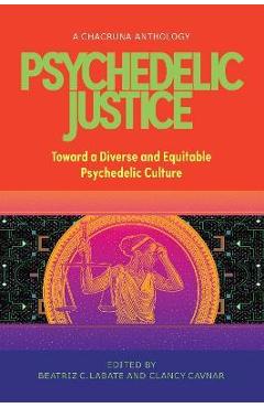 Psychedelic Justice: Toward a Diverse and Equitable Psychedelic Culture - Beatriz Caiuby Labate
