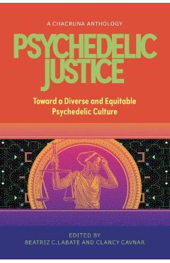 Psychedelic Justice: Toward a Diverse and Equitable Psychedelic Culture - Beatriz Caiuby Labate