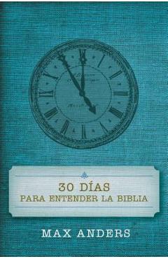 30 D�as Para Entender La Biblia = 30 Days to Understand the Bible - Max Anders